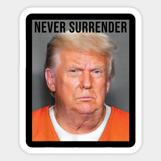 Never Surrender, Donald Trump Mug Shot Sticker by Bearlyguyart